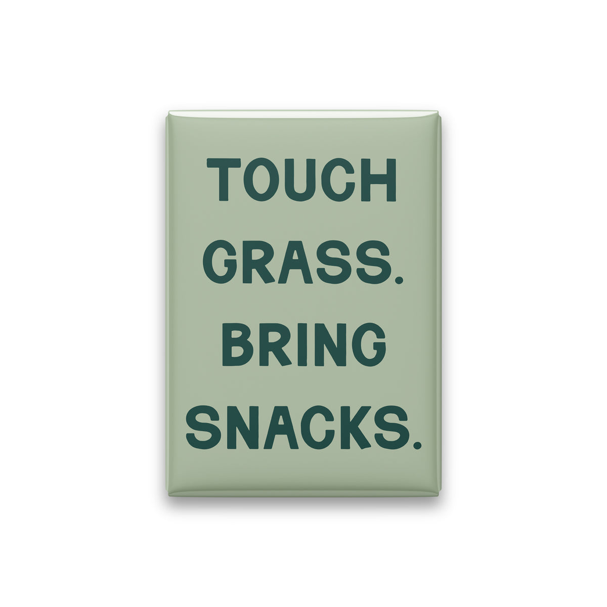 “Touch grass. Bring snacks.” sage quote magnet on white
