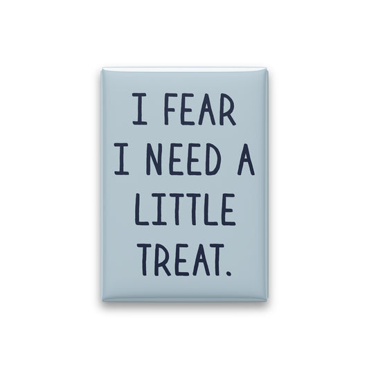 “I fear I need a little treat.” powder quote magnet on white