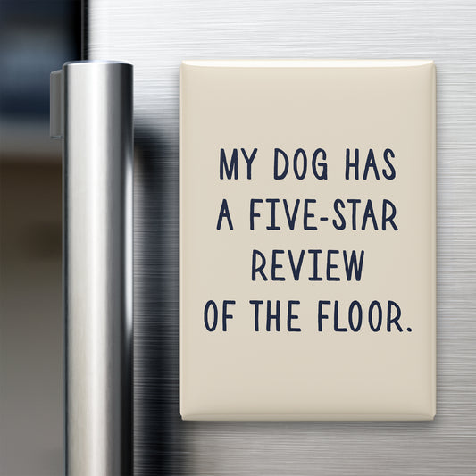 “My dog has a five-star review of the floor.” quote magnet displayed on a refrigerator