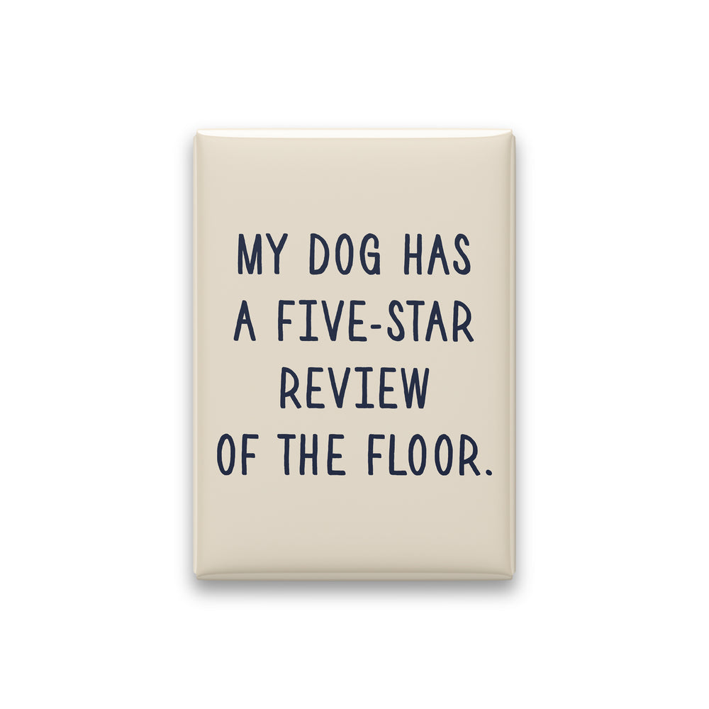 “My dog has a five-star review of the floor.” parchment quote magnet on white