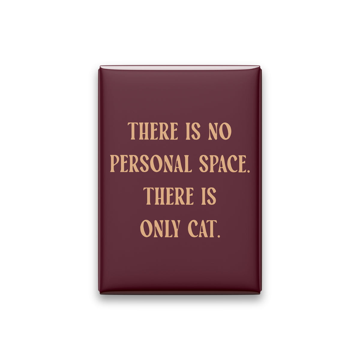 “There is no personal space. There is only cat.” oxblood quote magnet on white