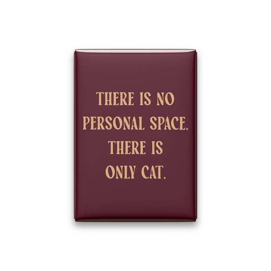 “There is no personal space. There is only cat.” oxblood quote magnet on white