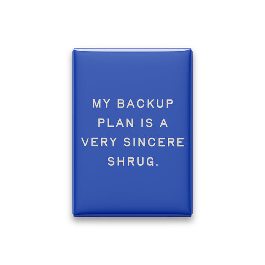 “My backup plan is a very sincere shrug.” cobalt quote magnet on white