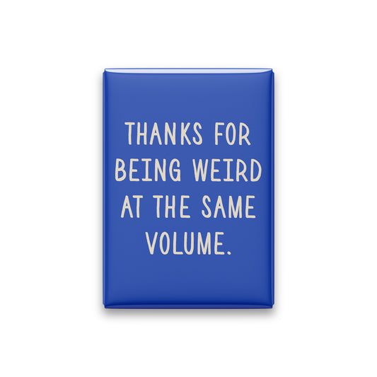 “Thanks for being weird at the same volume.” cobalt quote magnet on white