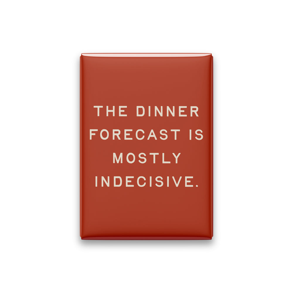 “The dinner forecast is mostly indecisive.” terracotta quote magnet on white