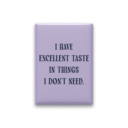 “I have excellent taste in things I don't need.” lilac quote magnet on white