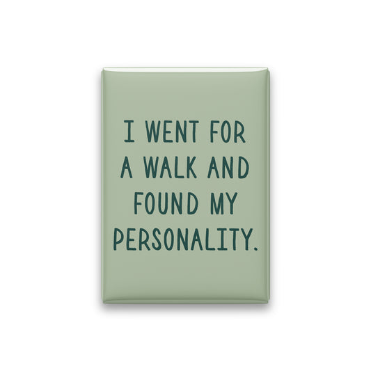“I went for a walk and found my personality.” sage quote magnet on white