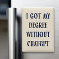 I Got My Degree Without ChatGPT Magnet