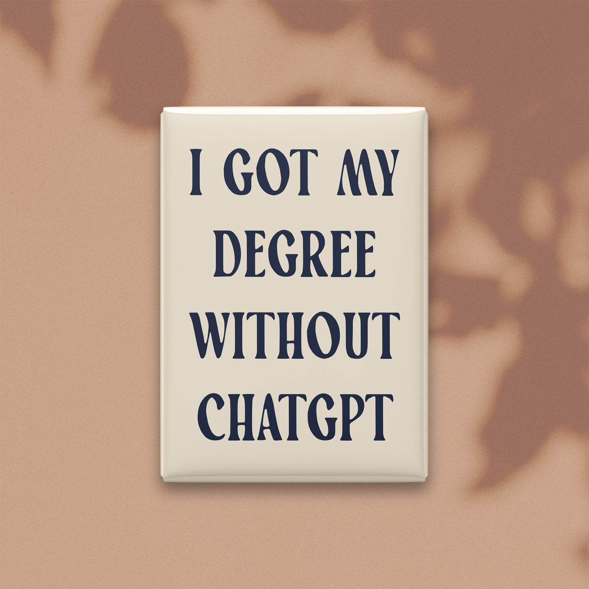 I Got My Degree Without ChatGPT Magnet