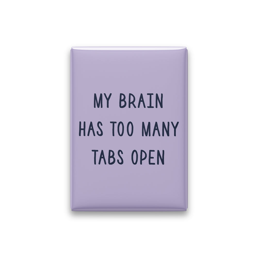 My Brain Has Too Many Tabs Open Magnet
