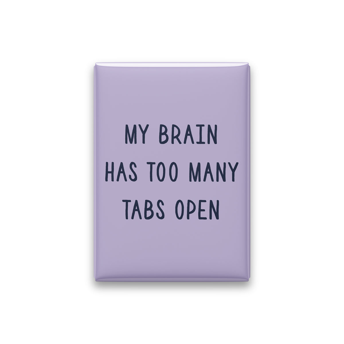 My Brain Has Too Many Tabs Open Magnet