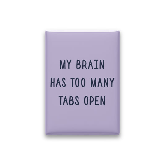 My Brain Has Too Many Tabs Open Magnet