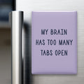 My Brain Has Too Many Tabs Open Magnet