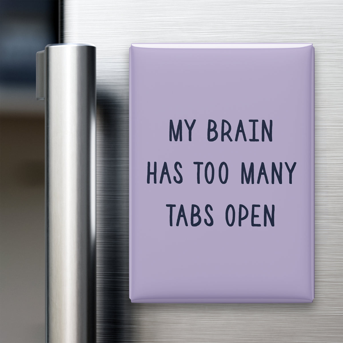 My Brain Has Too Many Tabs Open Magnet