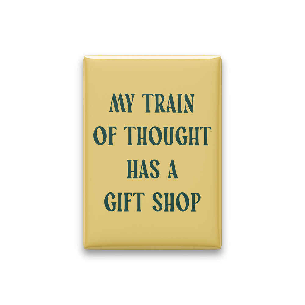 My Train of Thought Has a Gift Shop Magnet