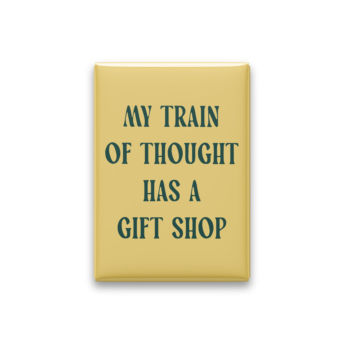 My Train of Thought Has a Gift Shop Magnet