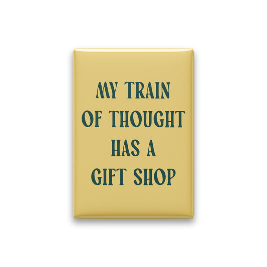 My Train of Thought Has a Gift Shop Magnet
