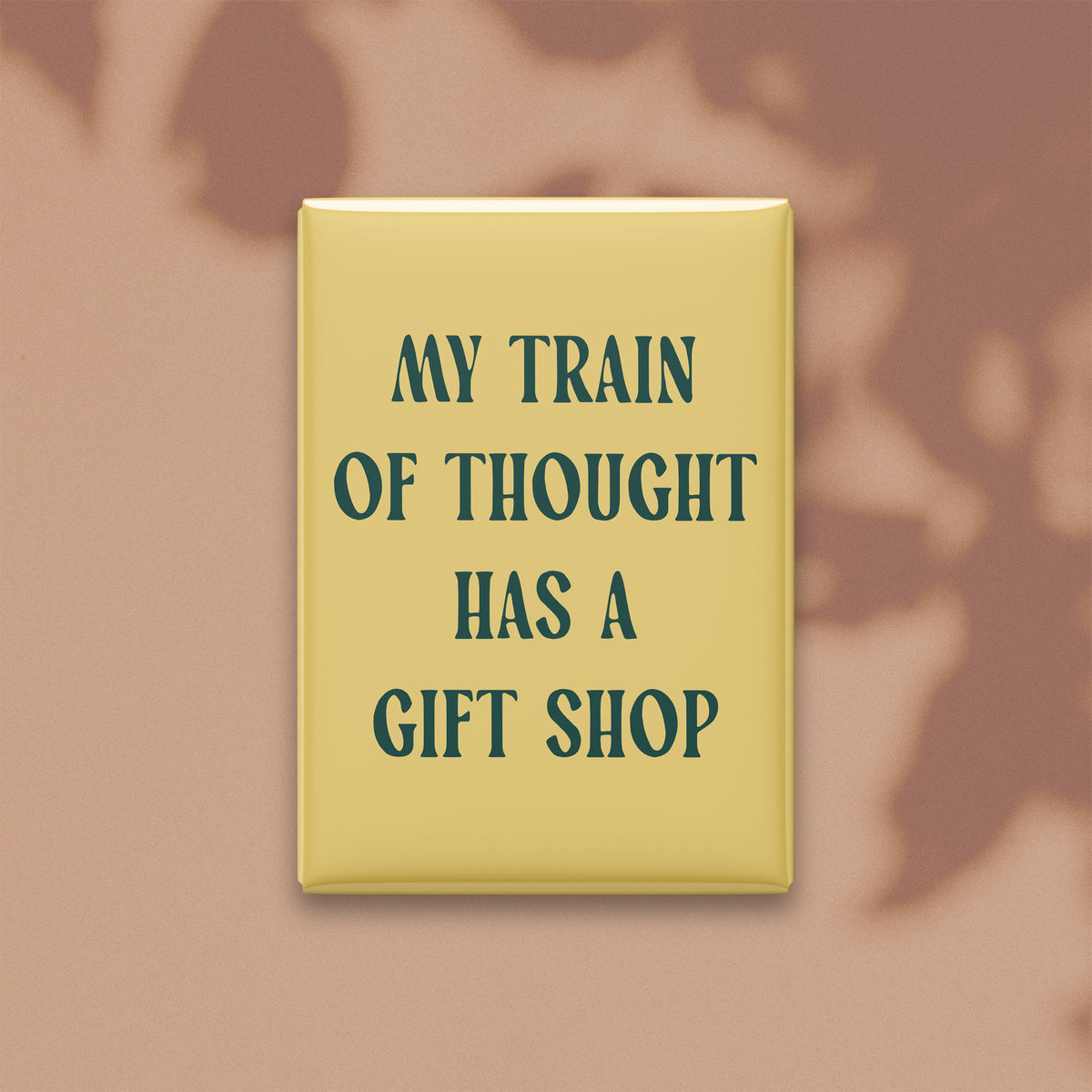 My Train of Thought Has a Gift Shop Magnet