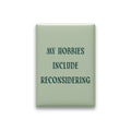 My Hobbies Include Reconsidering Magnet