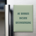 My Hobbies Include Reconsidering Magnet
