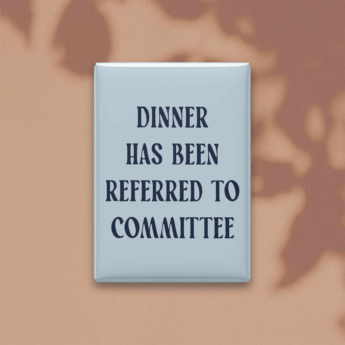 Dinner Has Been Referred to Committee Magnet