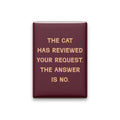 The Cat Has Reviewed Your Request. The Answer Is No Magnet