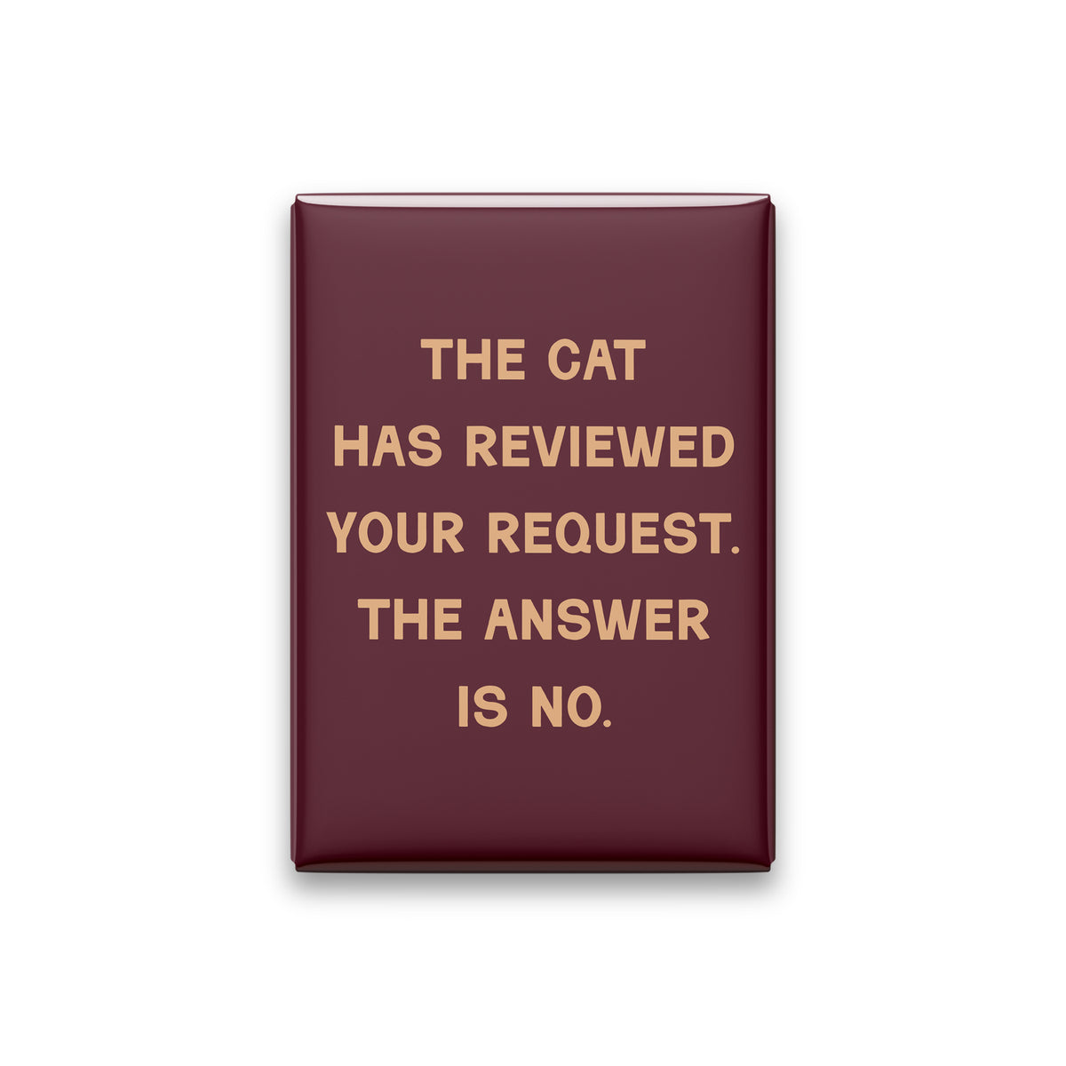The Cat Has Reviewed Your Request. The Answer Is No Magnet