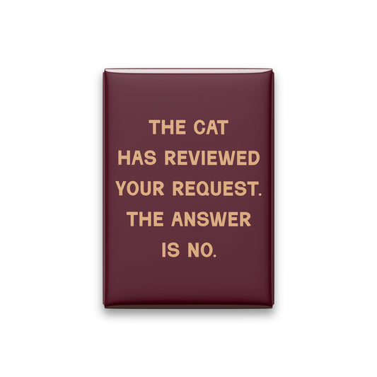 The Cat Has Reviewed Your Request. The Answer Is No Magnet