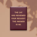 The Cat Has Reviewed Your Request. The Answer Is No Magnet