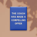 The Couch Has Made a Compelling Offer Magnet