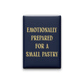 Emotionally Prepared for a Small Pastry Magnet