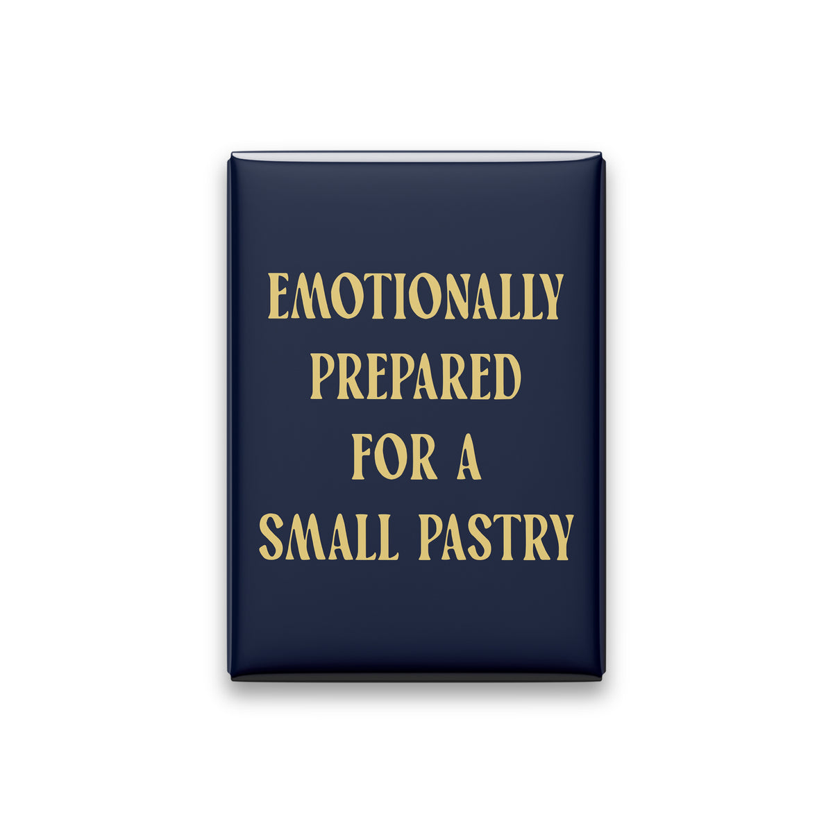Emotionally Prepared for a Small Pastry Magnet
