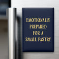 Emotionally Prepared for a Small Pastry Magnet
