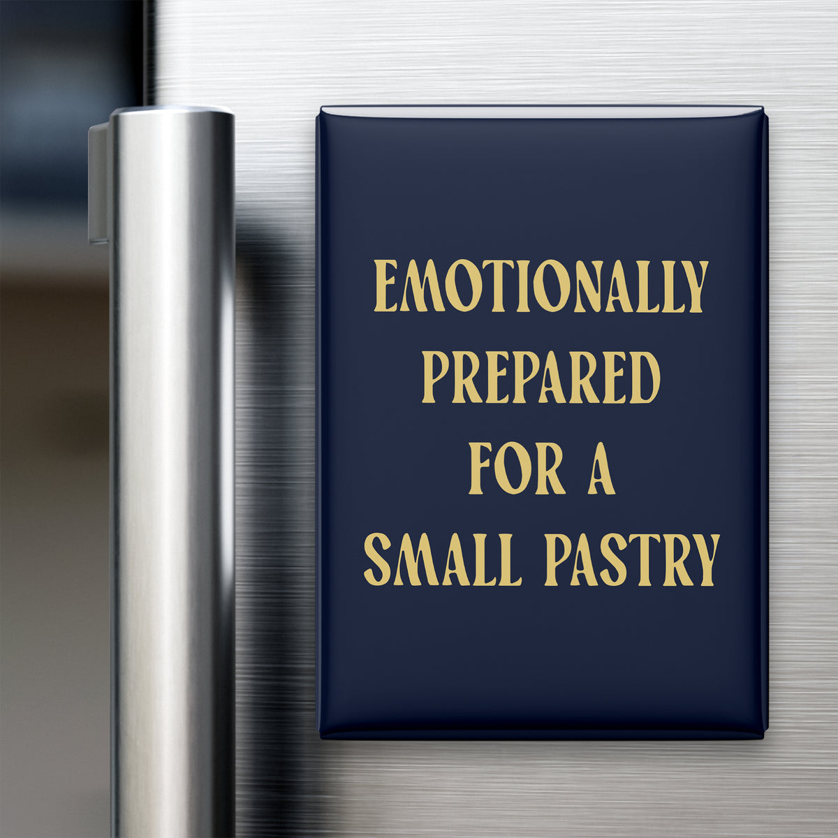 Emotionally Prepared for a Small Pastry Magnet