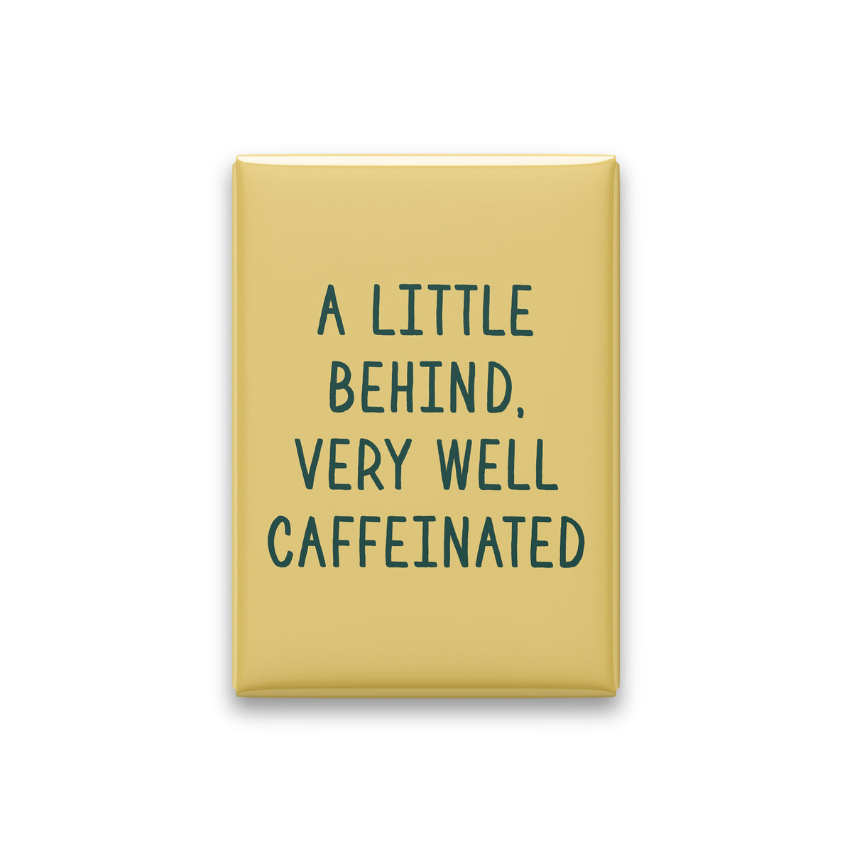 A Little Behind, Very Well Caffeinated Magnet