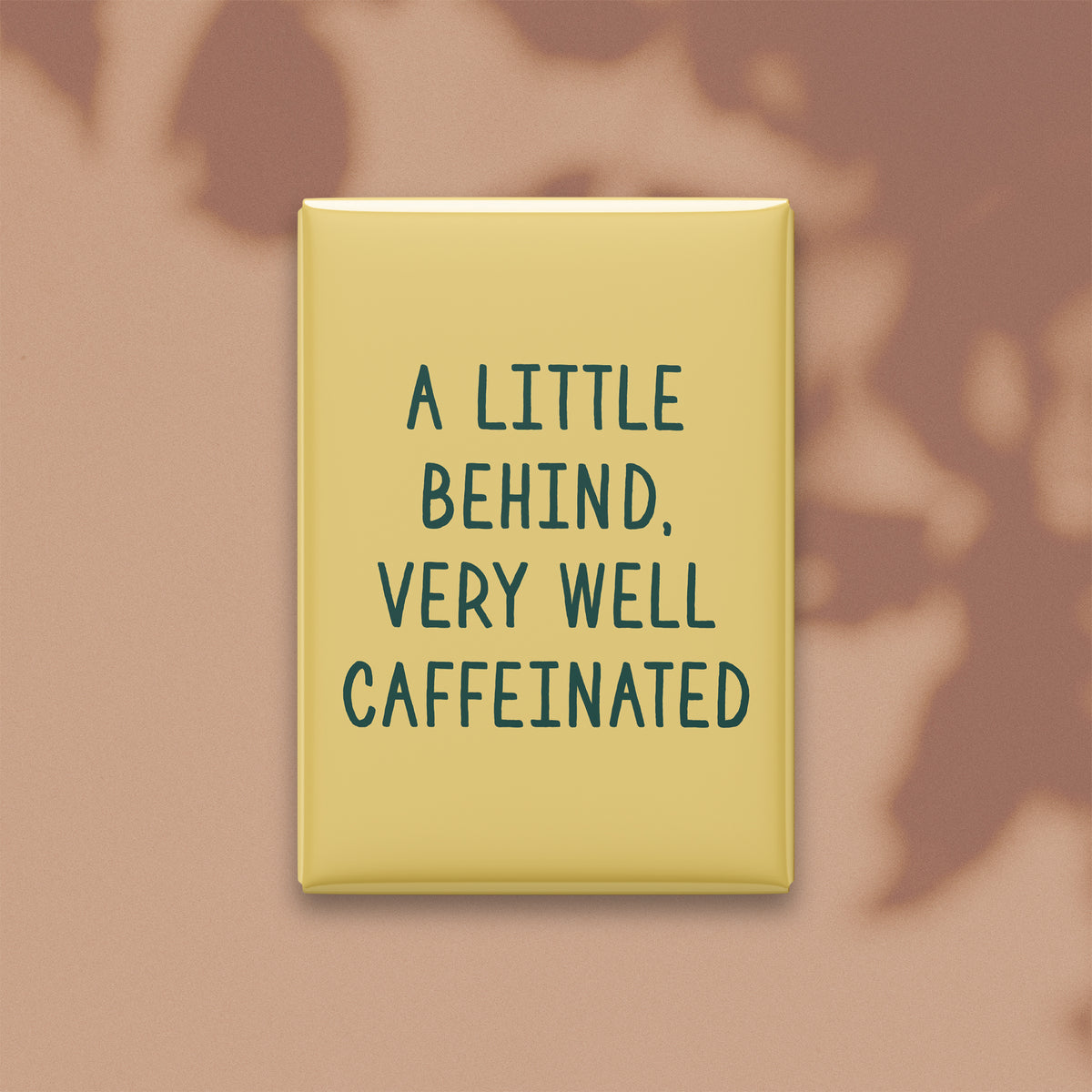A Little Behind, Very Well Caffeinated Magnet