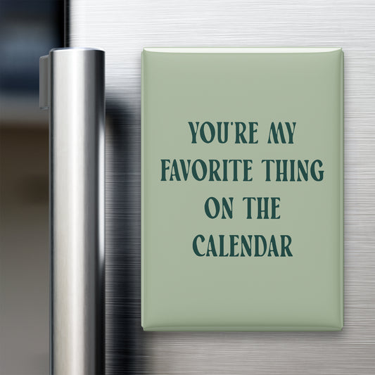 You're My Favorite Thing on the Calendar Magnet