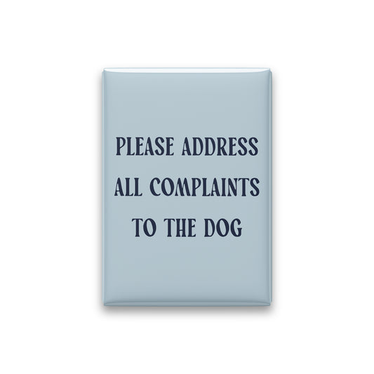 Please Address All Complaints to the Dog Magnet