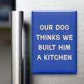 Our Dog Thinks We Built Him a Kitchen Magnet