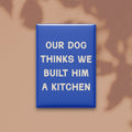 Our Dog Thinks We Built Him a Kitchen Magnet