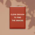 Clean Enough to Find the Snacks Magnet