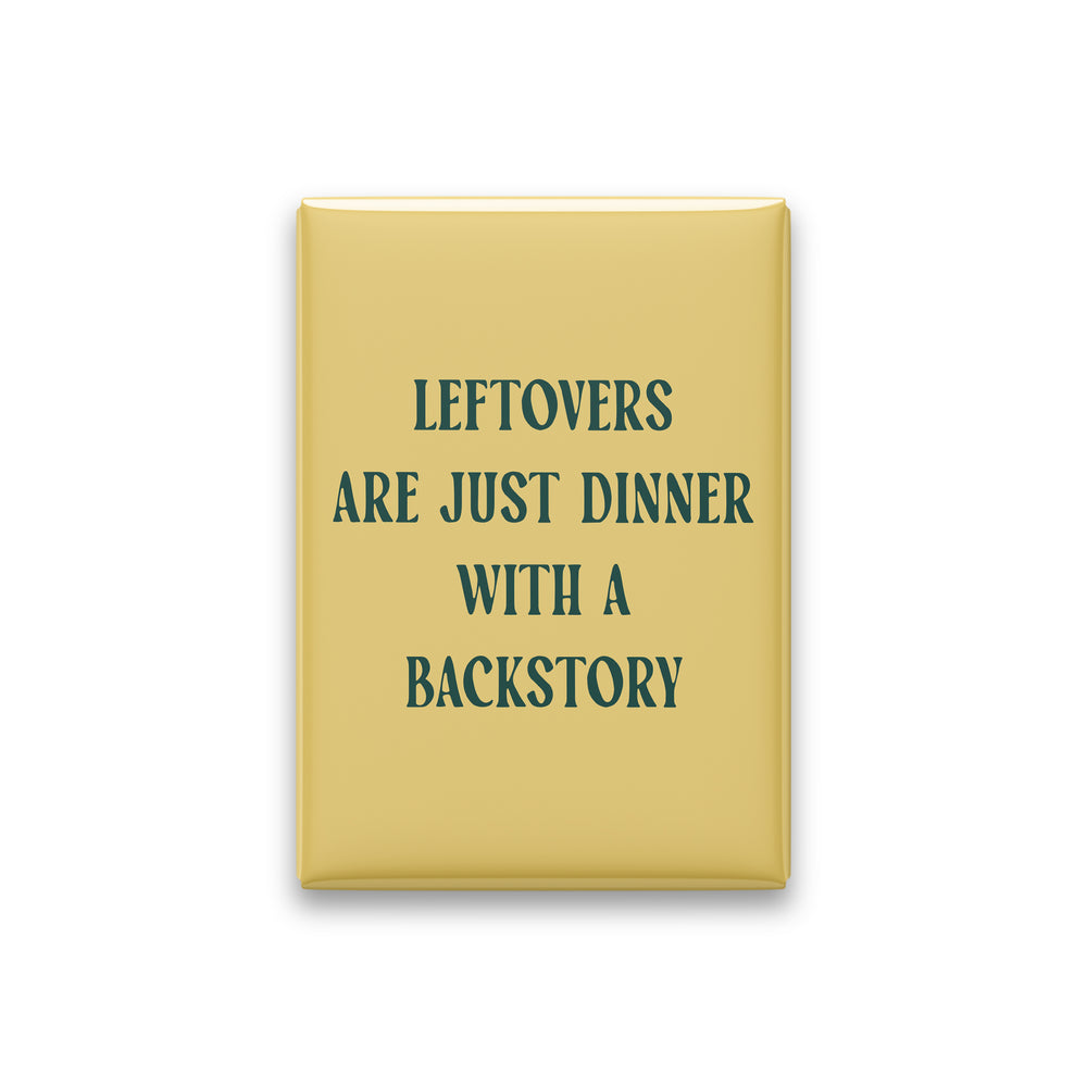 Leftovers Are Just Dinner with a Backstory Magnet