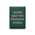 I Measure Garlic with Unreasonable Optimism Magnet