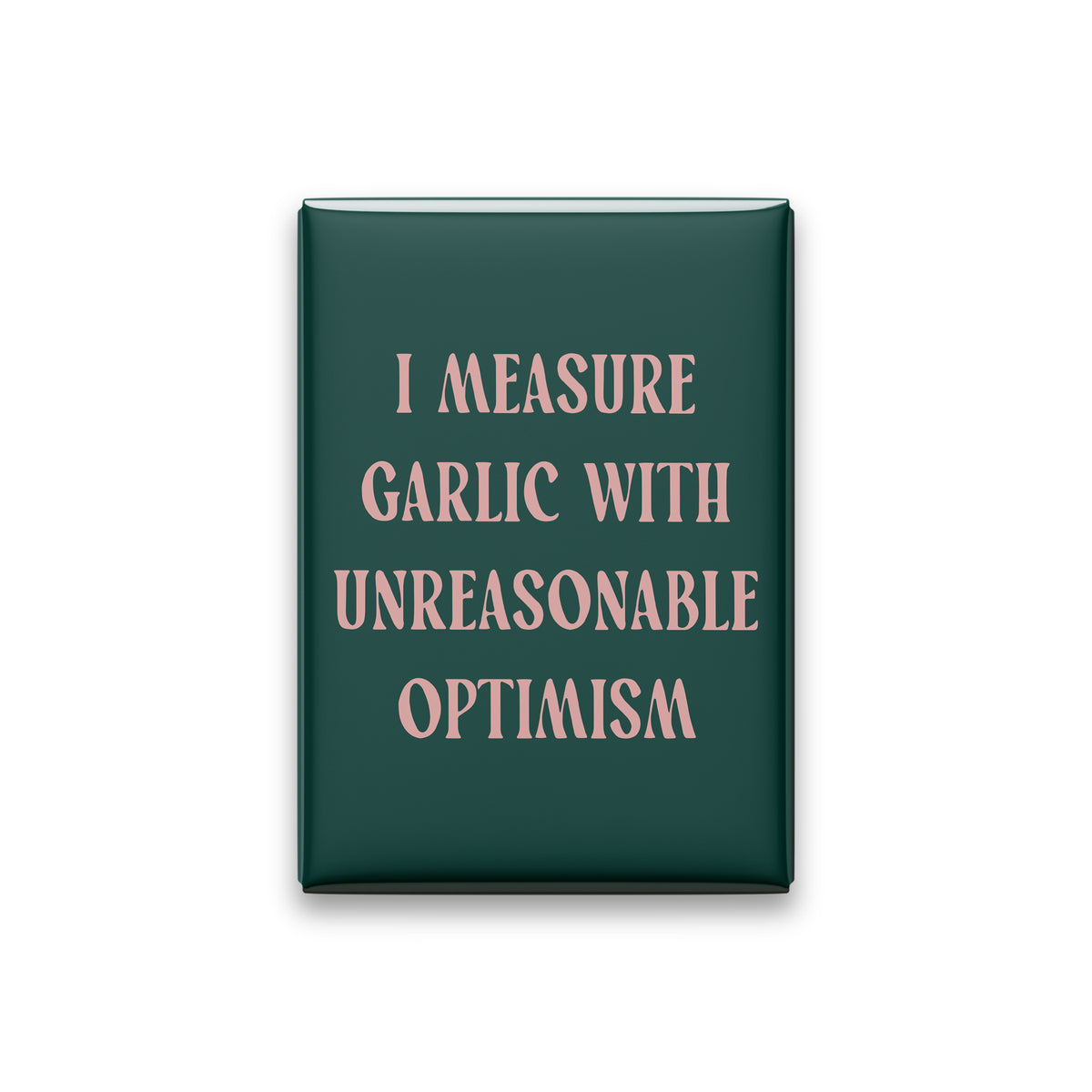 I Measure Garlic with Unreasonable Optimism Magnet