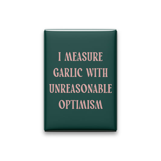 I Measure Garlic with Unreasonable Optimism Magnet