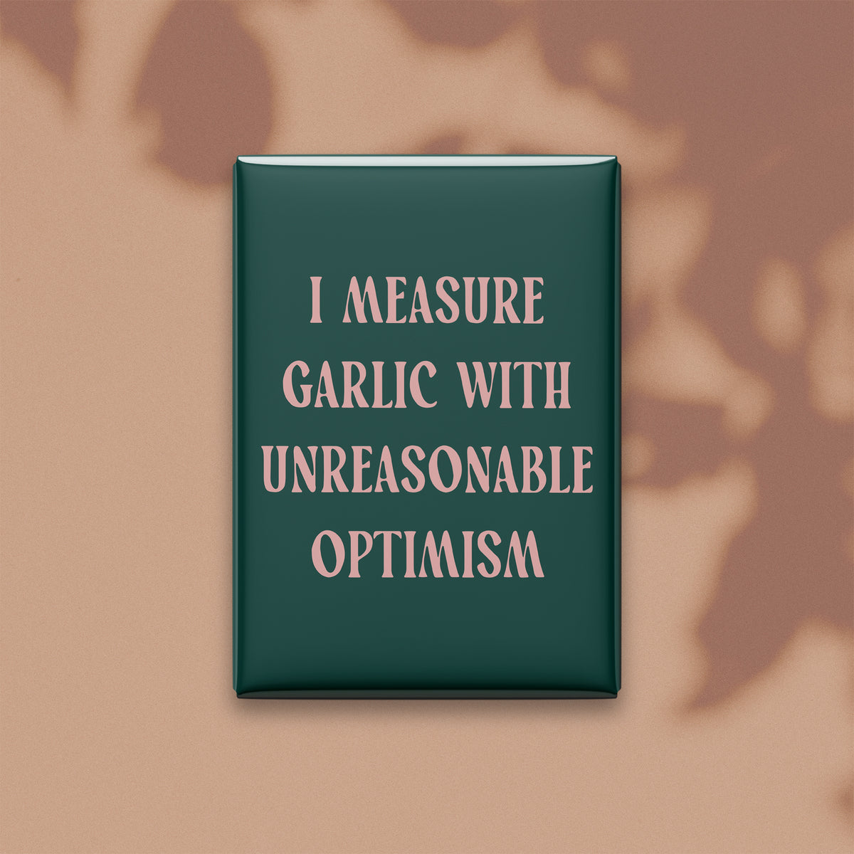 I Measure Garlic with Unreasonable Optimism Magnet