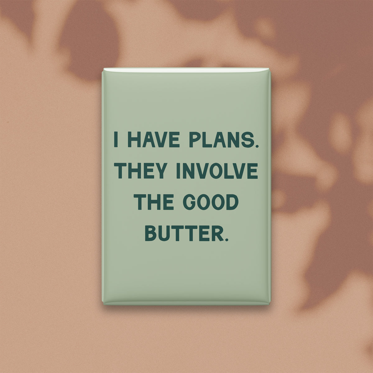I Have Plans. They Involve the Good Butter Magnet