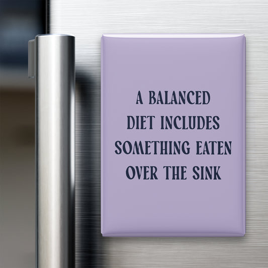 A Balanced Diet Includes Something Eaten Over the Sink Magnet