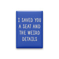 I Saved You a Seat and the Weird Details Magnet
