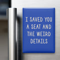 I Saved You a Seat and the Weird Details Magnet